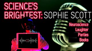 Science's Brightest: Sophie Scott. Interviews with the best scientists in the world