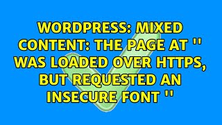 Mixed Content: The page at '<URL>' was loaded over HTTPS, but requested an insecure font '<URL>'