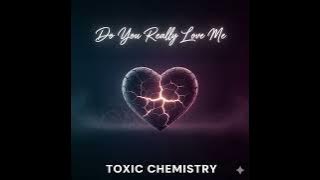 Toxic Chemistry - Do You Really Love Me ( Official Audio )