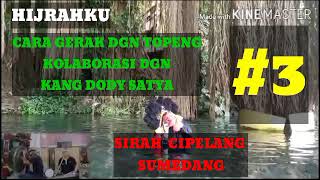 HIJRAHKU-CARA GERAK DGN TOPENG-KOLABORASI DGN KANG DODY-PART 3-SIRAH CIPELANG-SMDNG-TETA KREATIF