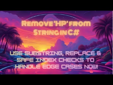 Remove 'HP' from String in C# — Use Substring, Replace & Safe Index Checks to Handle Edge Cases Now!