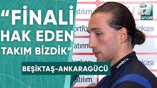 Atakan Çankaya Birilerini Üzmüşüz Ki Bu Tepkilerle Karşılaşıyoruz Beşiktaş 1-0 Mke Ankaragücü