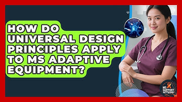 How Do Universal Design Principles Apply To MS Adaptive Equipment? - MS Support Network