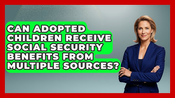 Can Adopted Children Receive Social Security Benefits From Multiple Sources? - Child Welfare Network