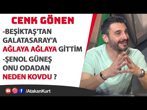 Cenk Gönen: Beşiktaş'tan Galatasaray'a AĞLAYA AĞLAYA gittim. Şenol Güneş onu odadan neden kovdu ?