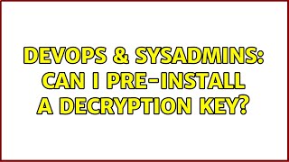 DevOps & SysAdmins: Can I pre-install a decryption key? Profile