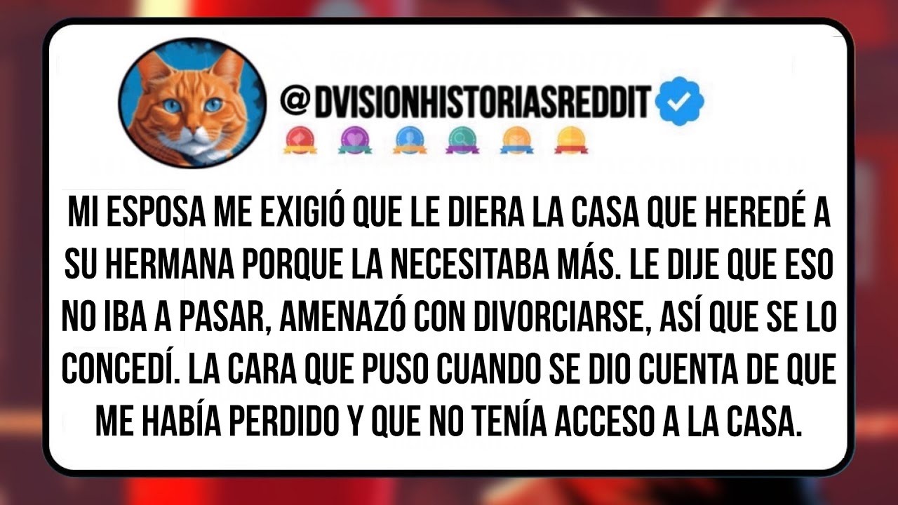 Mi Esposa Me Exigió Que Le Diera La Casa Que Heredé A Su Hermana Porque La Necesitaba Más  Le Dije