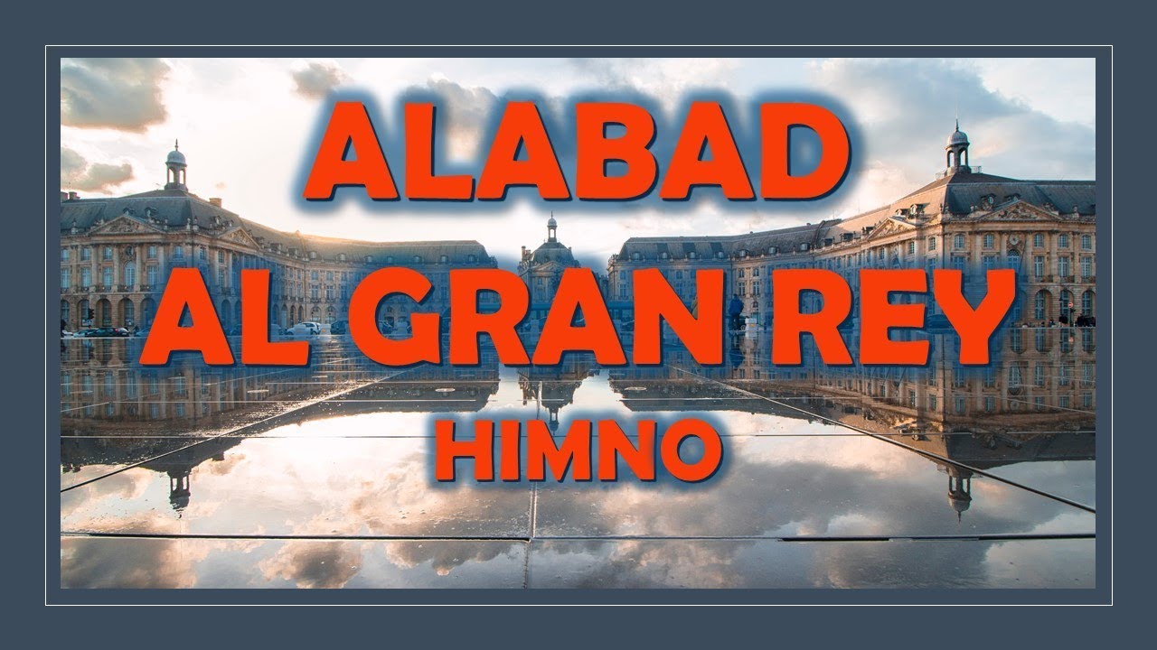 ALABAD AL GRAN REY (Himno) - YouTube