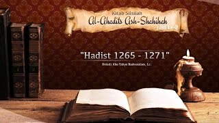 Kajian Hadits: Silsilah Al-Ahadits Ash-Shahihah: Hadits 1265-1271 (Ustadz Badrusalam, Lc.)