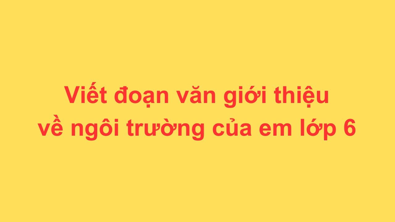 Viết đoạn văn giới thiệu về ngôi trường của em lớp 6 - youtube
