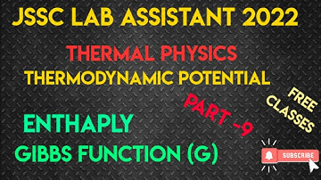 THERMAL PHYSICS THERMODYNAMIC POTENTIAL ENTHYPLY ,GIBBS FUNCTION!!!JSSC LAB ASSISTANT 2022!!
