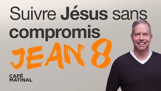 Jean 8 : Suivre Jésus sans compromis | Claude Houde