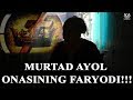 MURTAD AYOL ONASINING FARYODI!!!