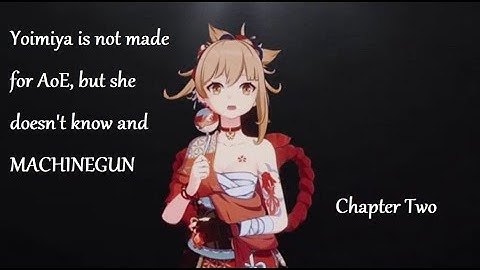 [Chapter 2] Yoimiya is not made for AoE, but she doesn