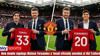 MANCHESTER UNITED DROP BOMBSHELL DOUBLE SIGNING OF FERNANDES & TONALI — FANS GOES WILD AT UNVEILING!