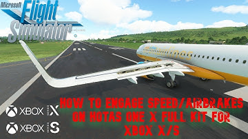 HOW TO ENGAGE AIR/SPEED BRAKES WITH HOTAS ONE X FULL KIT FOR XBOX X/S ON MSFS2020!!!! IN 4K!
