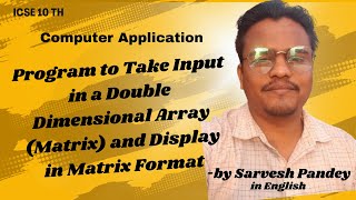 ICSE 10: Program to Take Input in a Double Dimensional Array (Matrix) and Display in Matrix Format
