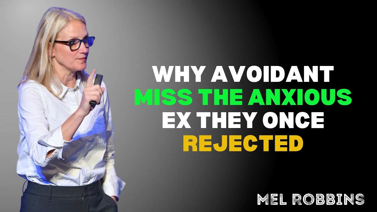 WHY AVOIDANT MISS THE ANXIOUS EX THEY ONCE REJECTED ! |MEL ROBBINS
