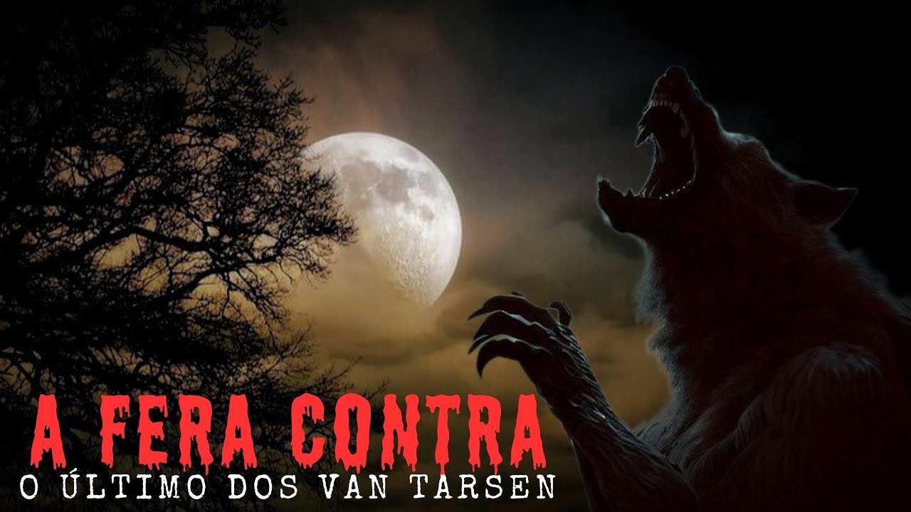 A FERA DA LUA CHEIA E O ÚLTIMO DOS VAN TARSEN. ( COMPLETO )