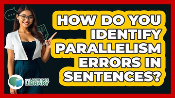 How Do You Identify Parallelism Errors In Sentences? - The Language Library