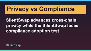 SilentSwap advances cross-chain privacy while the SilentSwap faces compliance adoption test