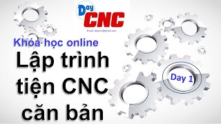 Day 1- Khóa học lập trình tiện CNC căn bản online, free