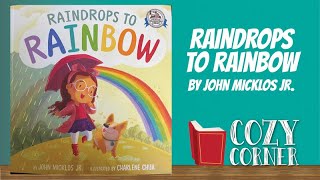 Raindrops to Rainbow By John Micklos Jr  and Charlene Chua I My Cozy Corner Storytime Read Aloud