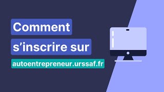 Comment s'inscrire sur autoentrepreneur.urssaf.fr (le tuto)