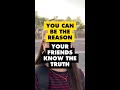 You can be the reason your friends know the truth...