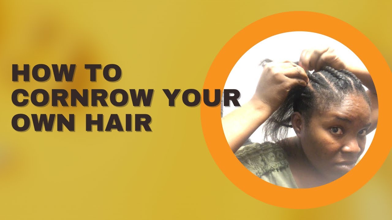 HOW TO CORNROW YOUR HAIR BY YOURSELF - YouTube