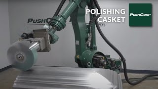 Pushcorp Robotic Casket Polishing