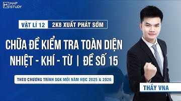 [Vật Lí 12 - 2K8 XPS] Chữa Đề Kiểm Tra Toàn Diện Nhiệt - Khí - Từ - Đề Số 15 | Thầy VNA