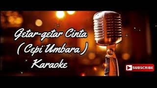 GETAR GETAR CINTA KARAOKE  CEPI UMBARA