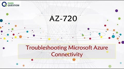 AZ-720 Practice Test Questions - Troubleshooting Microsoft Azure Connectivity