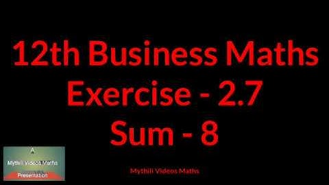 12th Business Maths Ex 2.7-Sum 8