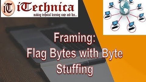 2. Framing: Flag Bytes with Byte Stuffing with example