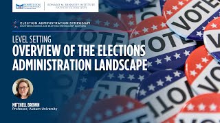 Level Setting: Overview of Elections Administration Landscape