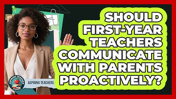 Should First-year Teachers Communicate With Parents Proactively? - Aspiring Teacher Guide