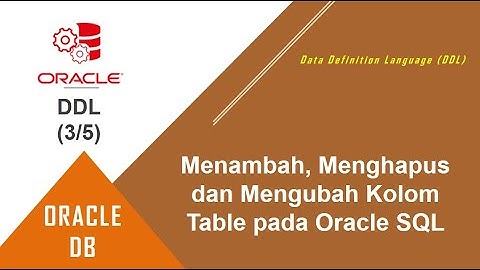 Oracle SQL DDL | 3. Modifikasi Kolom (Menambah, Menghapus dan Mengubah) Kolom Table pada Oracle SQL