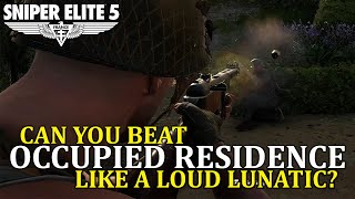 Can You Beat OCCUPIED RESIDENCE Like A LOUD LUNATIC? [Sniper Elite 5]