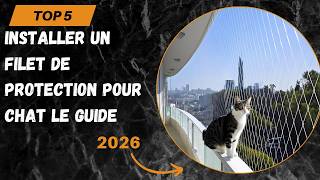 TOP 5 Installer un Filet de Protection pour Chat Le Guide 2026 - Les 5 Filet de Protection Modèles