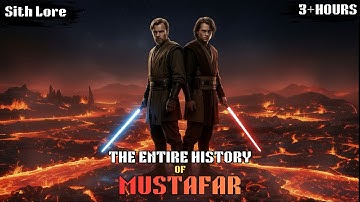 The ENTIRE History of MUSTAFAR To Fall Asleep To