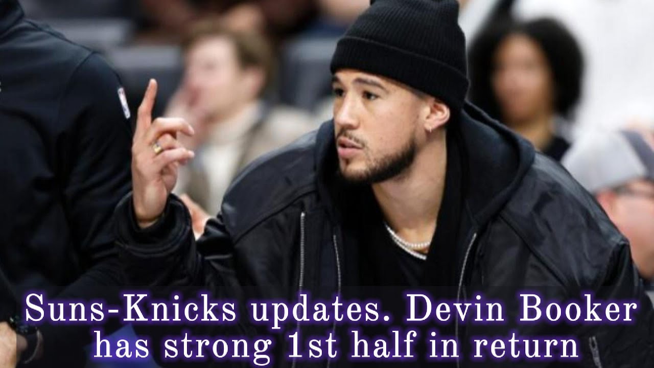 Suns-Knicks updates. Devin Booker has strong 1st half in return