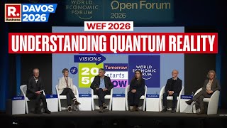 WEF LIVE: Understanding Quantum Reality |  World Economic Forum