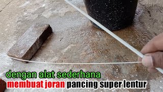 proses pembuatan joran super lentur pakai alat sederhana