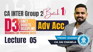 Lec 05: Adv ACC | CA Inter Group 2 | D3 Batch | May 23 & Nov 23 | By CA Jai Chawla | Vsmart Academy