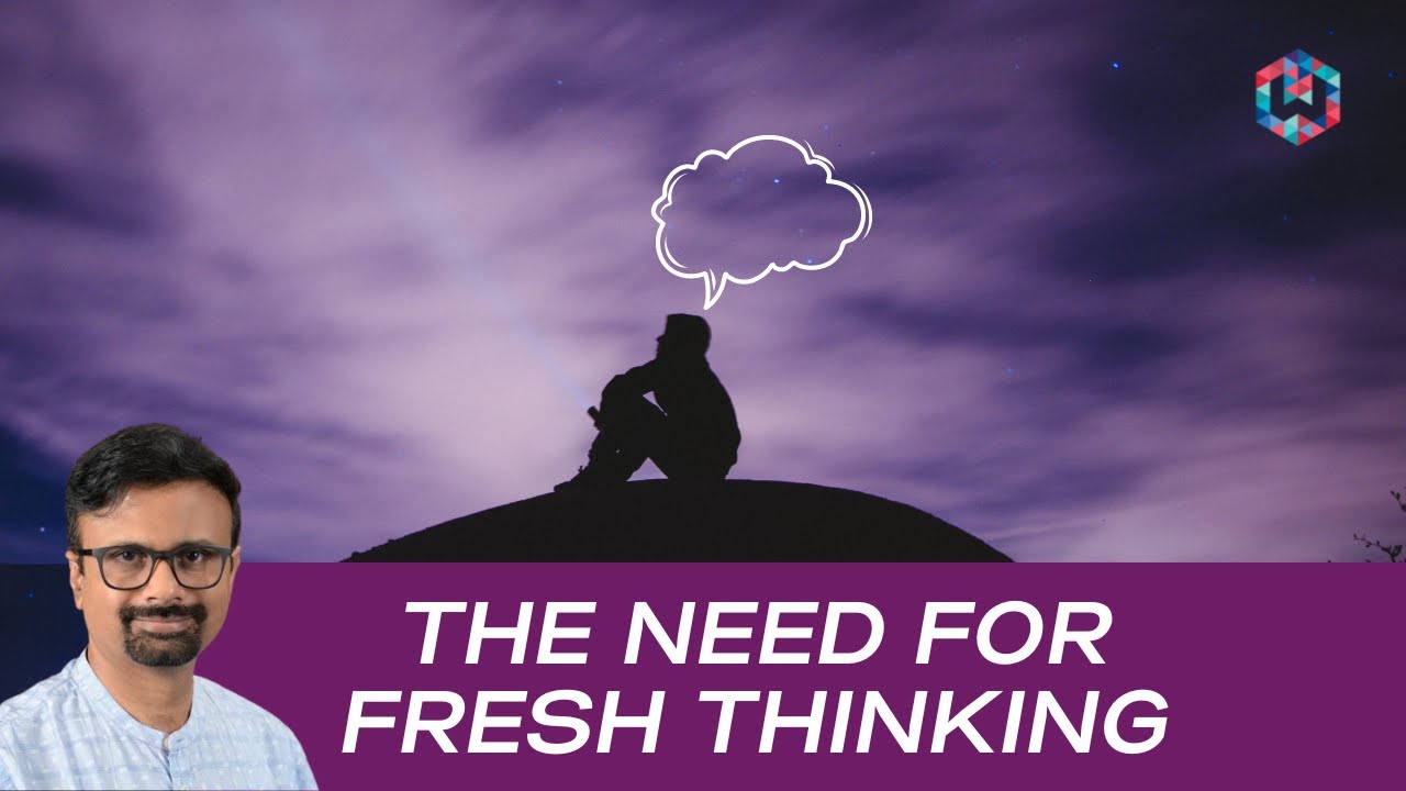 The Need for Fresh Thinking | Shyam Sekhar | ITHOUGHTWEALTH