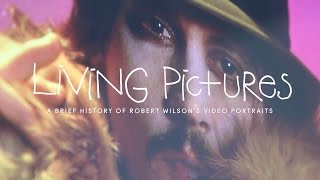 LIVING PICTURES / A Brief history of Robert Wilson's Video Portraits
