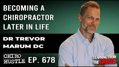 Becoming a Chiropractor Later in Life with Dr Trevor Marum DC - Chiro Hustle Podcast 678