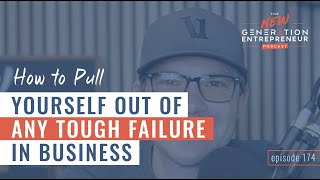 How To Pull Yourself Out Of ANY Tough Failure In Business || Episode 174